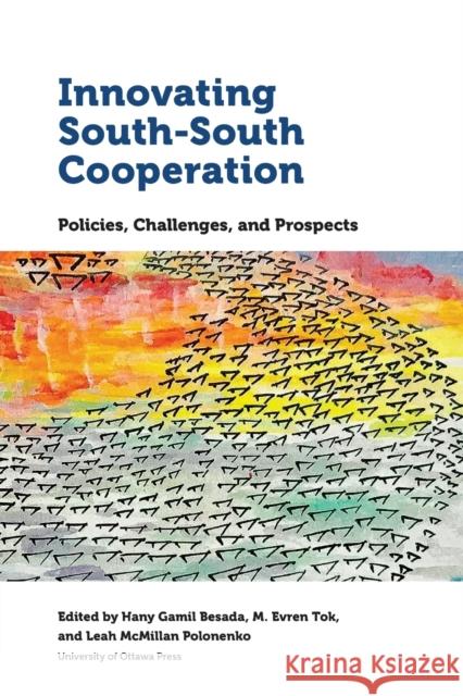 Innovating South-South Cooperation: Policies, Challenges and Prospects Hany Gami Mohamed Evre Leah McMilla 9780776623191 University of Ottawa Press - książka