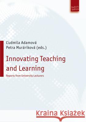 Innovating Teaching and Learning: Reports from University Lecturers Ľudmila Adamová, Petra Muráriková, PhD. 9783863880347 Verlag Barbara Budrich - książka