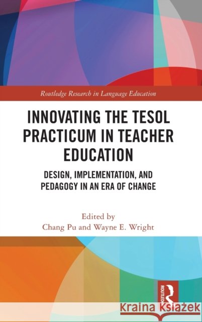 Innovating the TESOL Practicum in Teacher Education: Design, Implementation, and Pedagogy in an Era of Change Pu, Chang 9781032046150 Routledge - książka