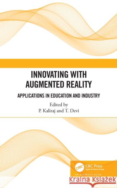 Innovating with Augmented Reality: Applications in Education and Industry P. Kaliraj Devi Thirupathi 9781032151199 Auerbach Publications - książka