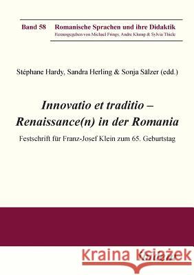 Innovatio et traditio - Renaissance(n) in der Romania. Festschrift f�r Franz-Josef Klein zum 65. Geburtstag Andre Klump, Michael Frings, Stephane Hardy 9783838208411 Ibidem Press - książka