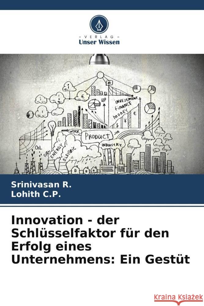 Innovation - der Schl?sselfaktor f?r den Erfolg eines Unternehmens: Ein Gest?t Srinivasan R Lohith C 9786207419111 Verlag Unser Wissen - książka