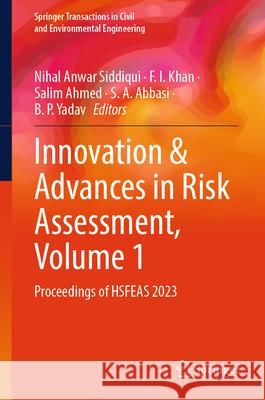 Innovation & Advances in Risk Assessment, Volume 1: Proceedings of Hsfeas 2023 Nihal Anwar Siddiqui F. I. Khan Salim Ahmed 9789819649259 Springer - książka