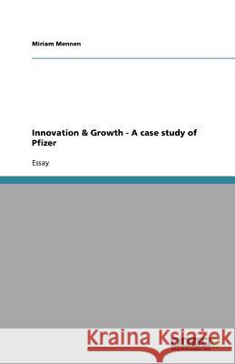 Innovation & Growth - A case study of Pfizer Miriam Mennen   9783640568581 GRIN Verlag oHG - książka