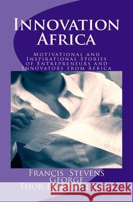 Innovation Africa: Motivational and Inspirational Stories of Entrepreneurs and Innovators from Africa Francis Stevens George Thor- Erik Gulliksen 9781514362716 Createspace Independent Publishing Platform - książka