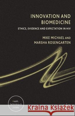 Innovation and Biomedicine: Ethics, Evidence and Expectation in HIV Michael, M. 9781349337705 Palgrave Macmillan - książka