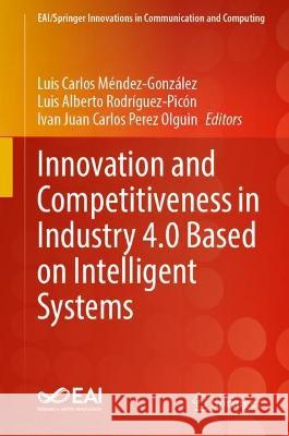 Innovation and Competitiveness in Industry 4.0 Based on Intelligent Systems Luis Carlos M?ndez-Gonz?lez Luis Alberto Rodr?guez-Pic?n Iv?n Juan Carlos P?re 9783031297748 Springer - książka