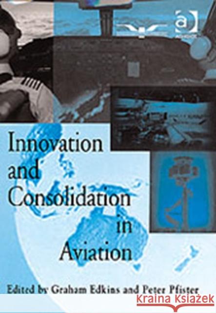 Innovation and Consolidation in Aviation: Selected Contributions to the Australian Aviation Psychology Symposium 2000 Edkins, Graham 9780754619994 Avebury Aviation - książka