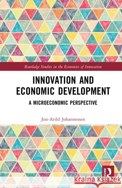 Innovation and Economic Development: A Microeconomic Perspective Jon-Arild (Nord University, Oslo, Norway) Johannessen 9781041075448 Routledge - książka