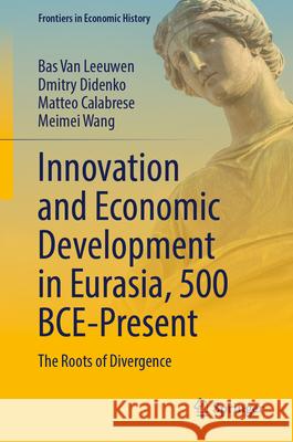 Innovation and Economic Development in Eurasia, 500 Bce-Present: The Roots of Divergence Bas Va Dmitry Didenko Matteo Calabrese 9783031970429 Springer - książka