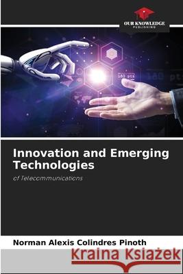 Innovation and Emerging Technologies Norman Alexis Colindre 9786207622115 Our Knowledge Publishing - książka