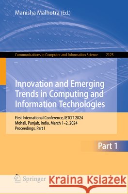 Innovation and Emerging Trends in Computing and Information Technologies: First International Conference, Ietcit 2024, Mohali, Punjab, India, March 1- Manisha Malhotra 9783031808388 Springer - książka