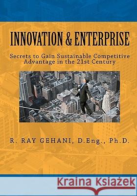 Innovation and Enterprise: Secrets to 21st Century Management of Innovation Dr R. Ray Gehani 9781456548285 Createspace - książka