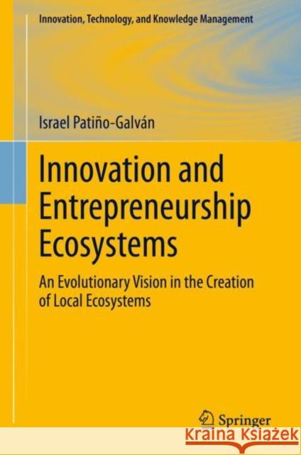 Innovation and Entrepreneurship Ecosystems: An Evolutionary Vision in the Creation of Local Ecosystems Israel Pati?o-Galv?n 9783031245169 Springer - książka