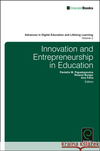 Innovation and Entrepreneurship in Education Pantelis M. Papadopoulos (Aarhus University, Denmark), Roland Burger (Learnr Research Cambridge, UK), Ana Faria (SCIO (S 9781786350688 Emerald Publishing Limited - książka