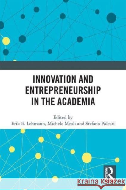 Innovation and Entrepreneurship in the Academia Erik E. Lehmann Michele Meoli Stefano Paleari 9781032158785 Routledge - książka