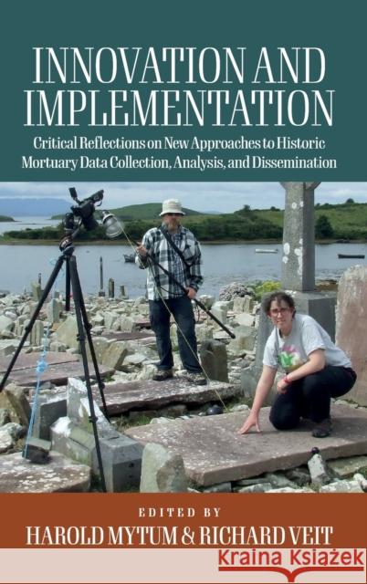 Innovation and Implementation: Critical Reflections on New Approaches to Historic Mortuary Data Collection, Analysis, and Dissemination  9781805390459 Berghahn Books - książka