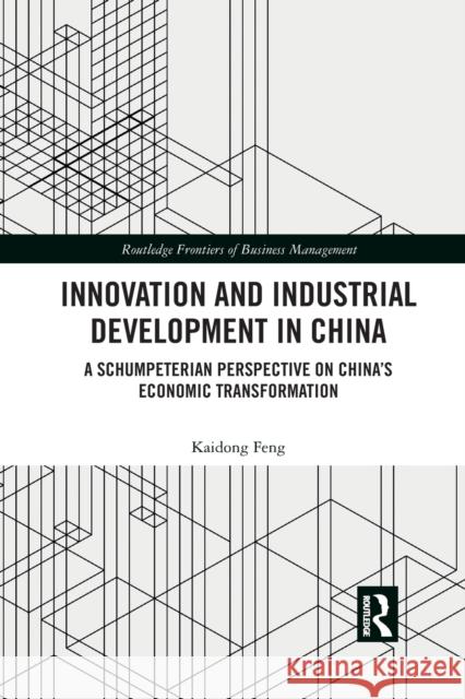 Innovation and Industrial Development in China: A Schumpeterian Perspective on China's Economic Transformation Kaidong Feng 9781032089904 Routledge - książka