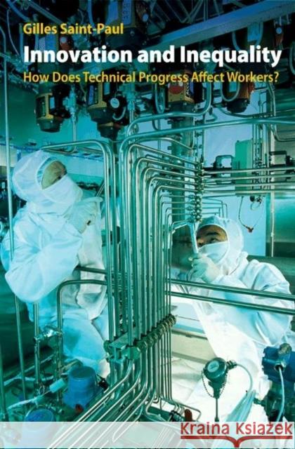 Innovation and Inequality: How Does Technical Progress Affect Workers? Saint-Paul, Gilles 9780691128306 Princeton University Press - książka