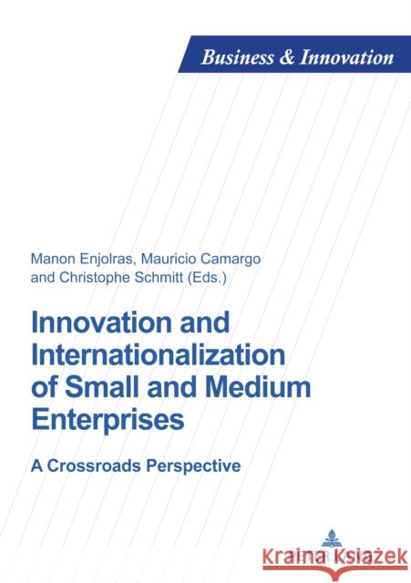 Innovation and Internationalization of Small and Medium Enterprises: A Crossroads Perspective Manon Enjolras Mauricio Camargo Christophe Schmitt 9782807618206 PIE - Peter Lang - książka