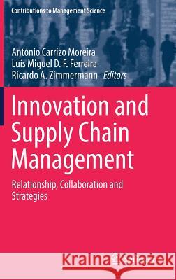 Innovation and Supply Chain Management: Relationship, Collaboration and Strategies Moreira, António Carrizo 9783319743035 Springer - książka