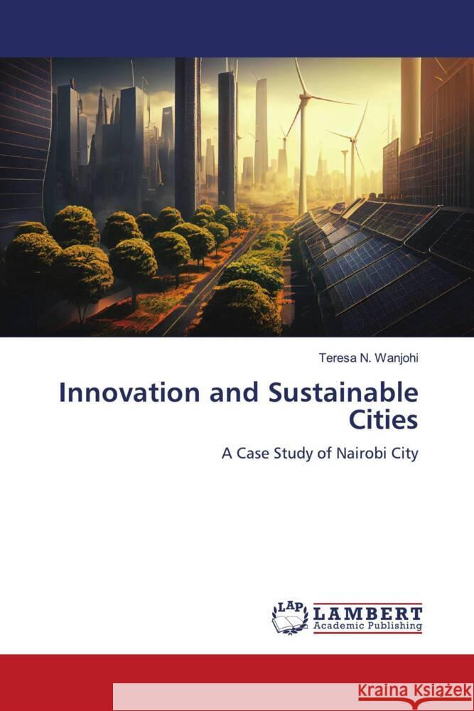 Innovation and Sustainable Cities Wanjohi, Teresa N. 9786208065744 LAP Lambert Academic Publishing - książka