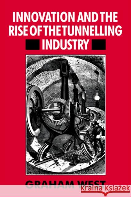 Innovation and the Rise of the Tunnelling Industry Graham West 9780521673358 Cambridge University Press - książka