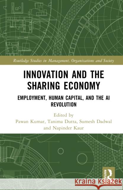 Innovation and the Sharing Economy: Employment, Human Capital, and the AI Revolution Pawan Kumar Tanima Dutta Sumesh Dadwal 9781032878133 Routledge - książka