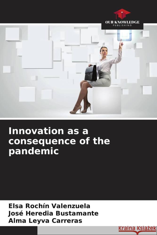 Innovation as a consequence of the pandemic Rochín Valenzuela, Elsa, Heredia Bustamante, José, Leyva Carreras, Alma 9786205114315 Our Knowledge Publishing - książka