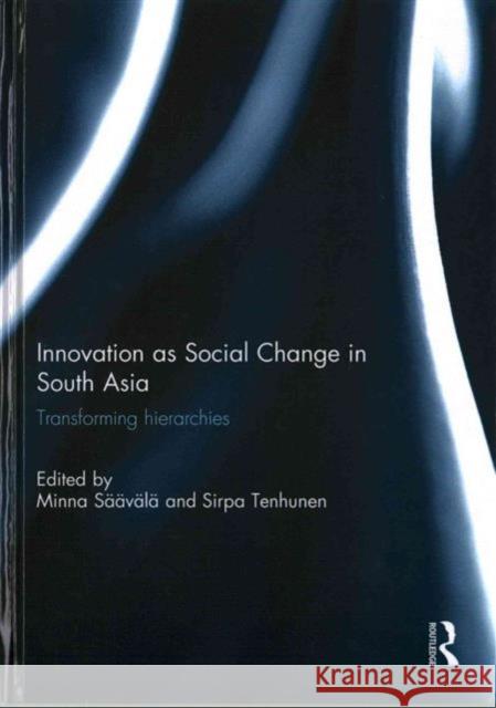 Innovation as Social Change in South Asia: Transforming Hierarchies Minna Saavala Sirpa Tenhunen 9781138855588 Routledge - książka