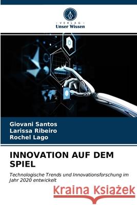 Innovation Auf Dem Spiel Giovani Santos, Larissa Ribeiro, Rochel Lago 9786203629590 Verlag Unser Wissen - książka