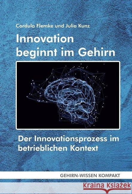 Innovation beginnt im Gehirn : Der Innovationsprozess im betrieblichen Kontext Eine Betrachtung aus neurowissenschaftlicher Perspektive Flemke, Cordula; Kunz, Julia 9783947104604 FQL Publishing - książka