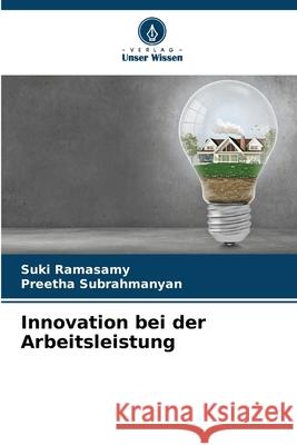 Innovation bei der Arbeitsleistung Ramasamy, Suki, Subrahmanyan, Preetha 9783841632210 Verlag Unser Wissen - książka