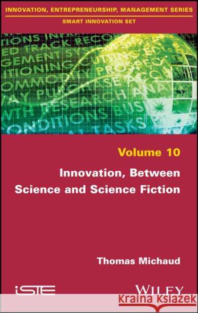 Innovation, Between Science and Science Fiction Michaud, Thomas 9781786301307 John Wiley & Sons - książka