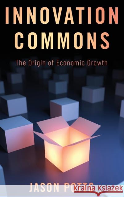 Innovation Commons: The Origin of Economic Growth Jason Potts 9780190937492 Oxford University Press, USA - książka