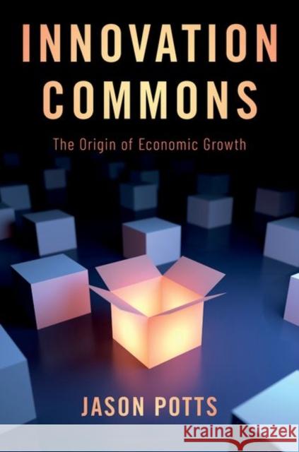 Innovation Commons: The Origin of Economic Growth Jason Potts 9780190937508 Oxford University Press, USA - książka