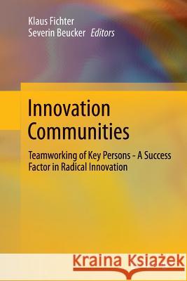 Innovation Communities: Teamworking of Key Persons - A Success Factor in Radical Innovation Fichter, Klaus 9783642448683 Springer - książka