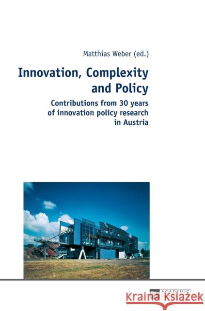 Innovation, Complexity and Policy: Contributions from 30 Years of Innovation Policy Research in Austria Weber, Matthias 9783631723159 Peter Lang AG - książka