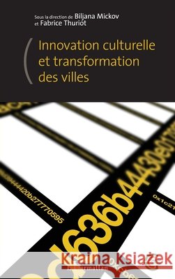 Innovation culturelle et transformation des villes Mickov, Biljana, Thuriot, Fabrice 9782343167978 Editions L'Harmattan - książka