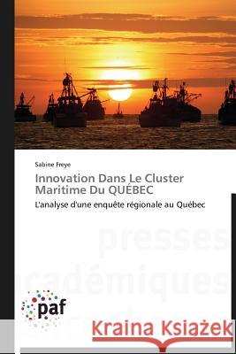 Innovation Dans Le Cluster Maritime Du Québec Freye-S 9783838179018 Presses Academiques Francophones - książka