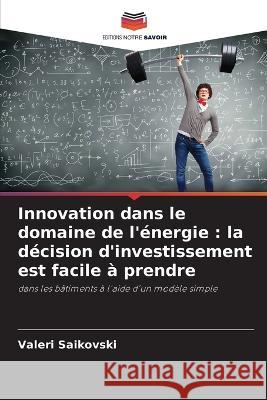 Innovation dans le domaine de l'énergie: la décision d'investissement est facile à prendre Valeri Saikovski 9786205269237 Editions Notre Savoir - książka