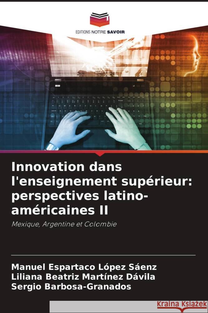 Innovation dans l'enseignement supérieur: perspectives latino-américaines II López Sáenz, Manuel Espartaco, Martínez Dávila, Liliana Beatriz, Barbosa-Granados, Sergio 9786204998589 Editions Notre Savoir - książka