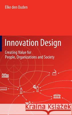 Innovation Design: Creating Value for People, Organizations and Society Den Ouden, Elke 9781447122678 Springer, Berlin - książka