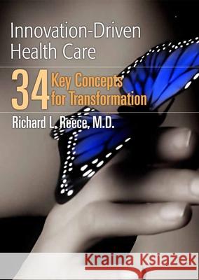 Innovation-Driven Health Care: 34 Key Concepts for Transformation: 34 Key Concepts for Transformation Reece, Richard L. 9780763746810 Jones & Bartlett Publishers - książka