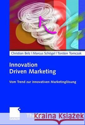 Innovation Driven Marketing: Vom Trend Zur Innovativen Marketinglösung Belz, Christian 9783834902825 Gabler - książka