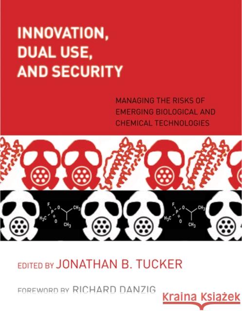 Innovation, Dual Use, and Security: Managing the Risks of Emerging Biological and Chemical Technologies Tucker, Jonathan B. 9780262516969  - książka