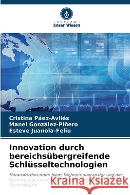 Innovation durch bereichsübergreifende Schlüsseltechnologien Páez-Avilés, Cristina, González-Piñero, Manel, Juanola-Feliu, Esteve 9786208480158 Verlag Unser Wissen - książka