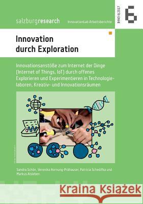 Innovation durch Exploration: Innovationsanstöße zum Internet der Dinge (Internet of Things, IoT) durch offenes Explorieren und Experimentieren in T Hornung-Prähauser, Veronika 9783744894029 Books on Demand - książka