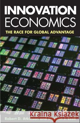 Innovation Economics: The Race for Global Advantage Robert D. Atkinson Stephen J. Ezell 9780300205657 Yale University Press - książka