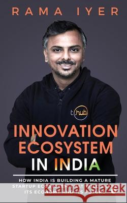 Innovation Ecosystem in India: How India is building a mature startup ecosystem that will shape its economy and its future Rama Iyer 9781647336622 Notionpress - książka